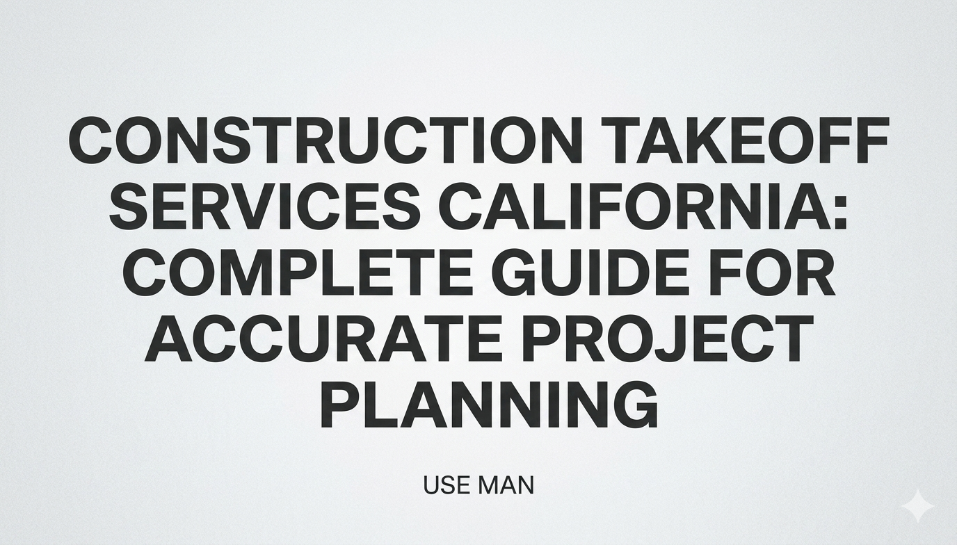 Construction Takeoff Services California: Complete Guide for Accurate Project Planning